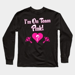 Gender Reveal - Team Pink Long Sleeve T-Shirt